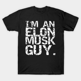 I'm an Elon Musk Guy. T-Shirt